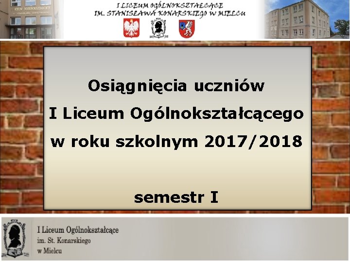 Osiągnięcia uczniów I Liceum Ogólnokształcącego w roku szkolnym 2017/2018 semestr I 