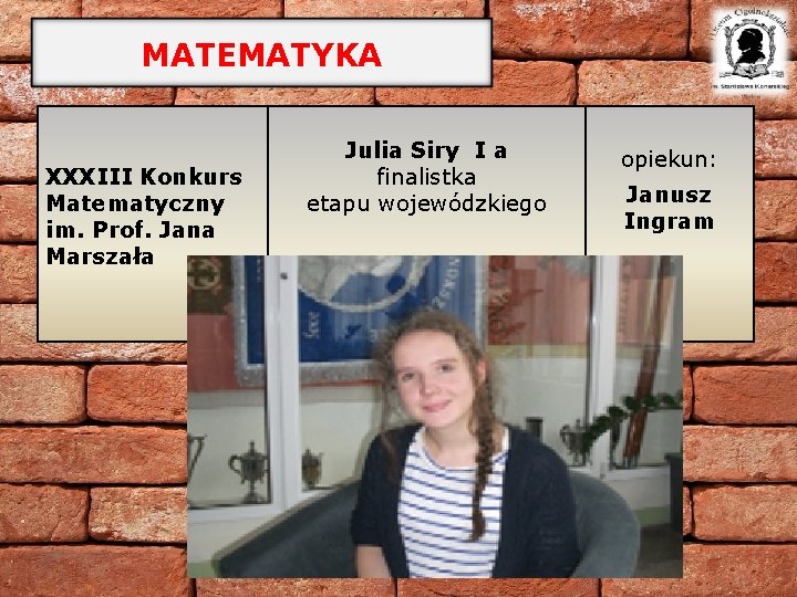MATEMATYKA XXXIII Konkurs Matematyczny im. Prof. Jana Marszała Julia Siry I a finalistka etapu