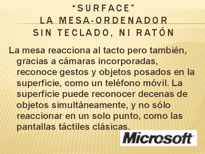 “SURFACE” LA MESA-ORDENADOR SIN TECLADO, NI RATÓN La mesa reacciona al tacto pero también,