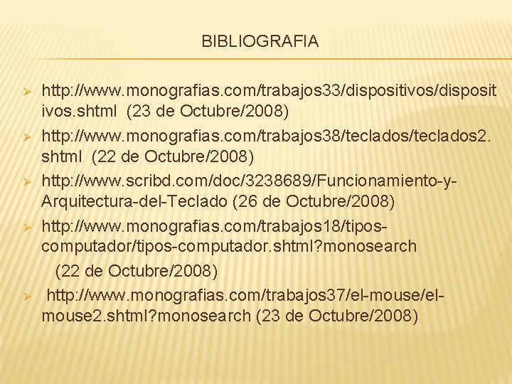 BIBLIOGRAFIA http: //www. monografias. com/trabajos 33/dispositivos/disposit ivos. shtml (23 de Octubre/2008) Ø http: //www.