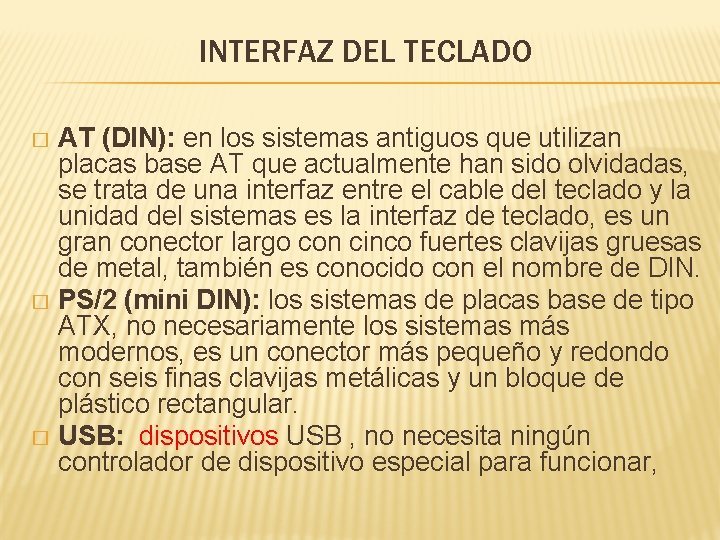 INTERFAZ DEL TECLADO AT (DIN): en los sistemas antiguos que utilizan placas base AT