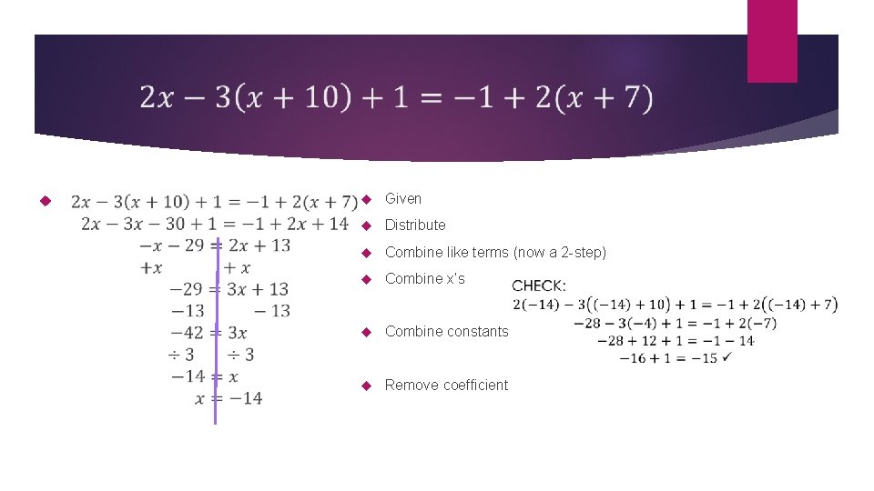  Given Distribute Combine like terms (now a 2 -step) Combine x’s Combine constants