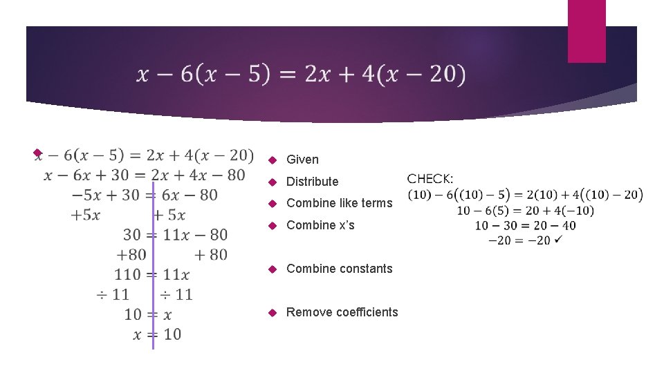  Given Distribute Combine like terms Combine x’s Combine constants Remove coefficients 