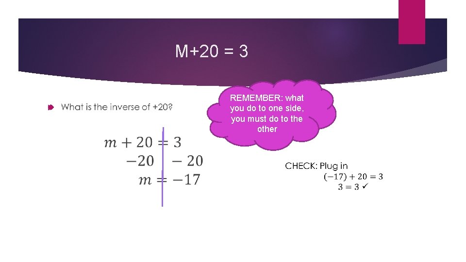 M+20 = 3 REMEMBER: what you do to one side, you must do to