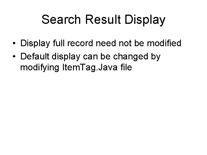 Search Result Display • Display full record need not be modified • Default display Search Result Display • Display full record need not be modified • Default display