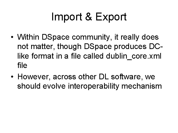 Import & Export • Within DSpace community, it really does not matter, though DSpace Import & Export • Within DSpace community, it really does not matter, though DSpace