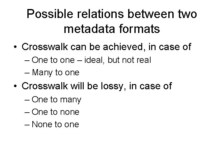 Possible relations between two metadata formats • Crosswalk can be achieved, in case of Possible relations between two metadata formats • Crosswalk can be achieved, in case of