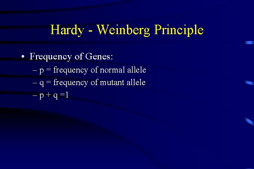 Hardy - Weinberg Principle • Frequency of Genes: – p = frequency of normal
