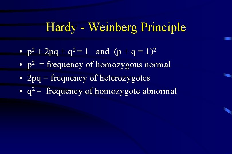 Hardy - Weinberg Principle • • p 2 + 2 pq + q 2