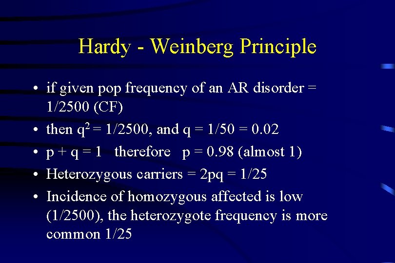 Hardy - Weinberg Principle • if given pop frequency of an AR disorder =