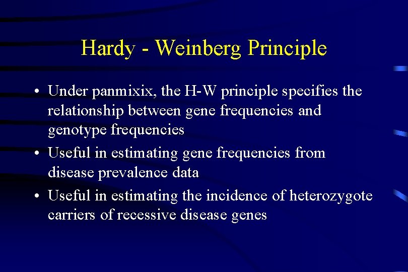 Hardy - Weinberg Principle • Under panmixix, the H-W principle specifies the relationship between