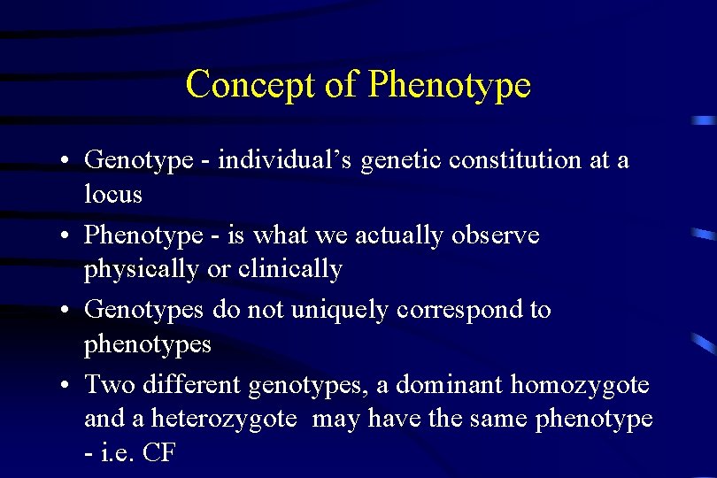 Concept of Phenotype • Genotype - individual’s genetic constitution at a locus • Phenotype