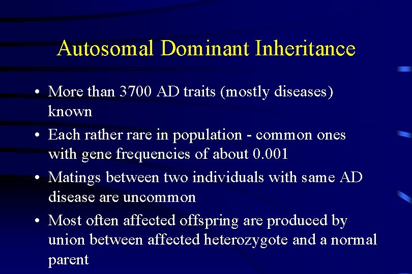 Autosomal Dominant Inheritance • More than 3700 AD traits (mostly diseases) known • Each