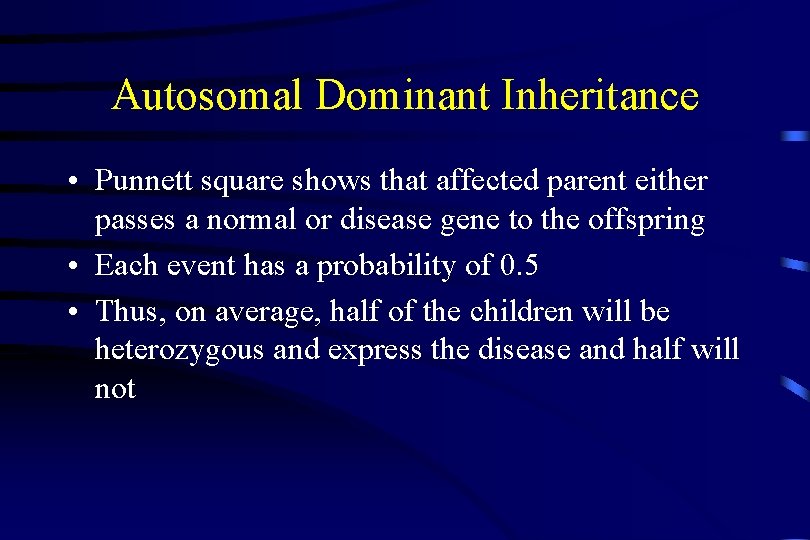 Autosomal Dominant Inheritance • Punnett square shows that affected parent either passes a normal