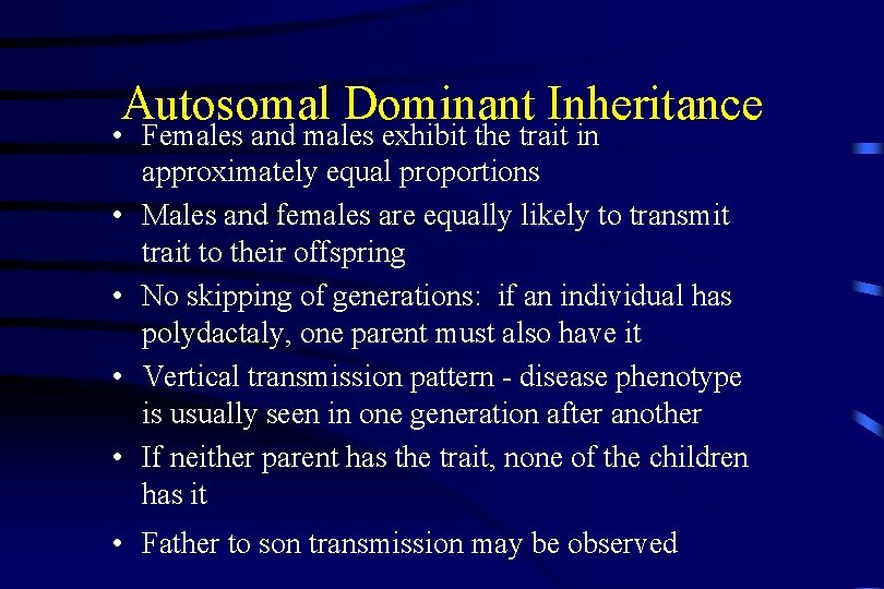 Autosomal Dominant Inheritance • Females and males exhibit the trait in approximately equal proportions