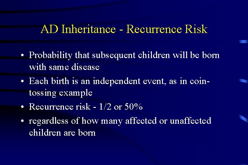 AD Inheritance - Recurrence Risk • Probability that subsequent children will be born with