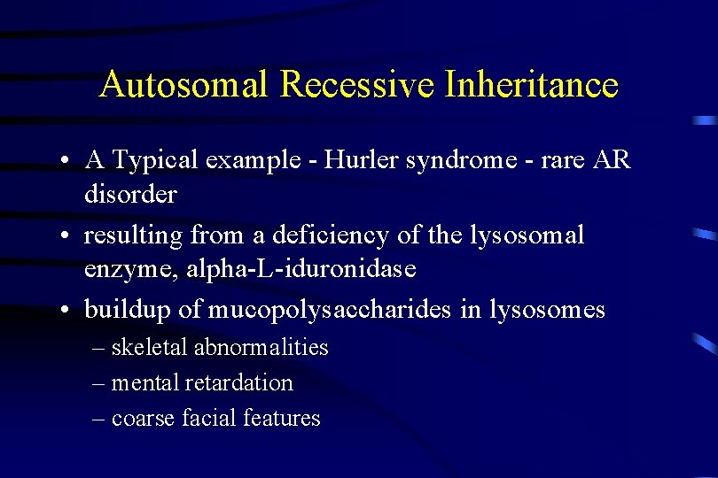 Autosomal Recessive Inheritance • A Typical example - Hurler syndrome - rare AR disorder