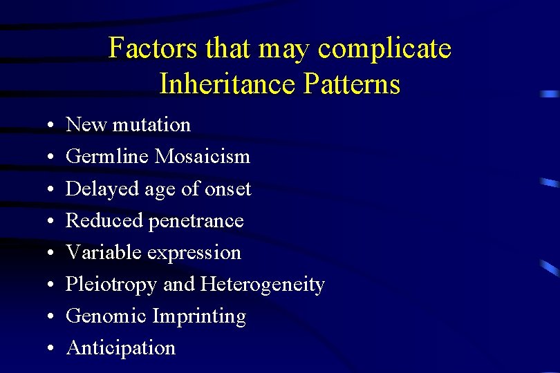 Factors that may complicate Inheritance Patterns • • New mutation Germline Mosaicism Delayed age