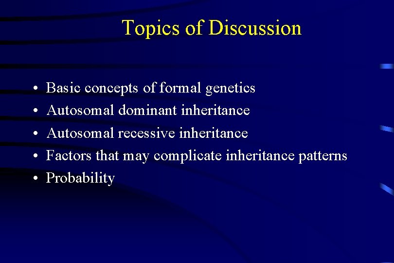 Topics of Discussion • • • Basic concepts of formal genetics Autosomal dominant inheritance