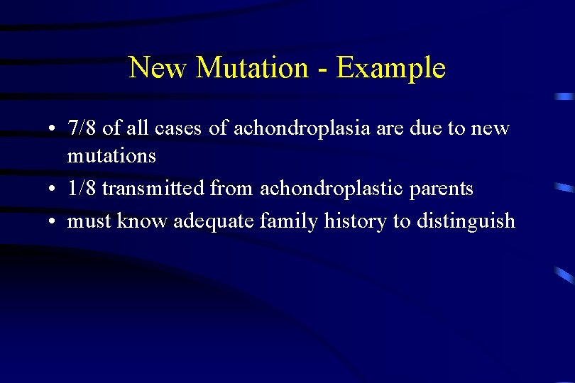 New Mutation - Example • 7/8 of all cases of achondroplasia are due to