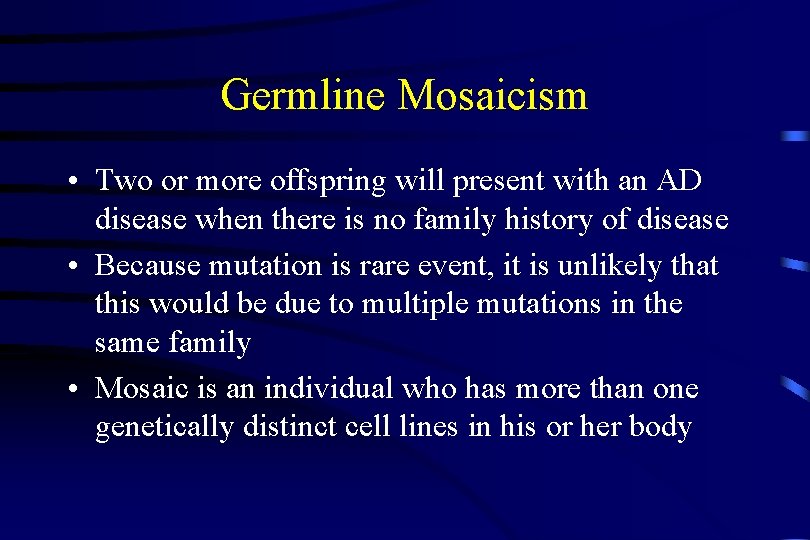Germline Mosaicism • Two or more offspring will present with an AD disease when