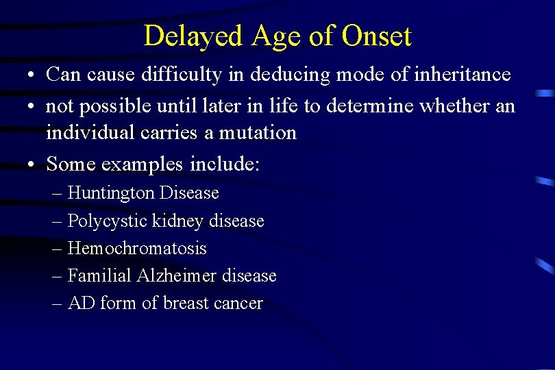 Delayed Age of Onset • Can cause difficulty in deducing mode of inheritance •