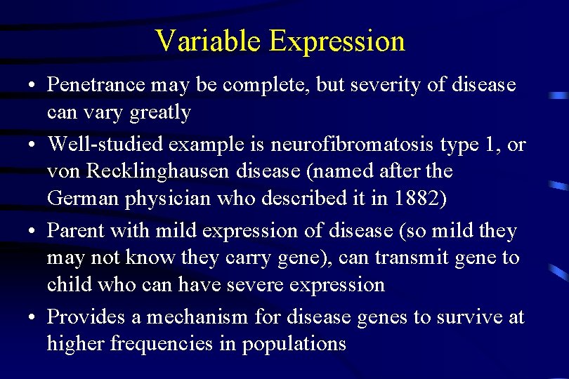 Variable Expression • Penetrance may be complete, but severity of disease can vary greatly