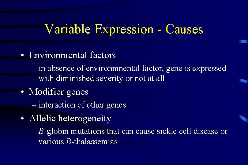 Variable Expression - Causes • Environmental factors – in absence of environmnental factor, gene