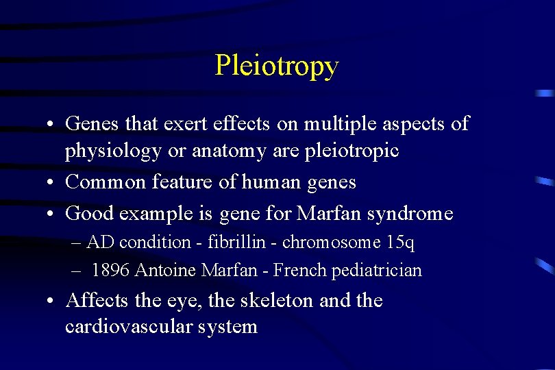 Pleiotropy • Genes that exert effects on multiple aspects of physiology or anatomy are