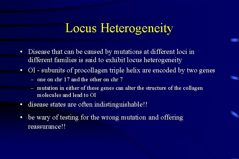 Locus Heterogeneity • Disease that can be caused by mutations at different loci in