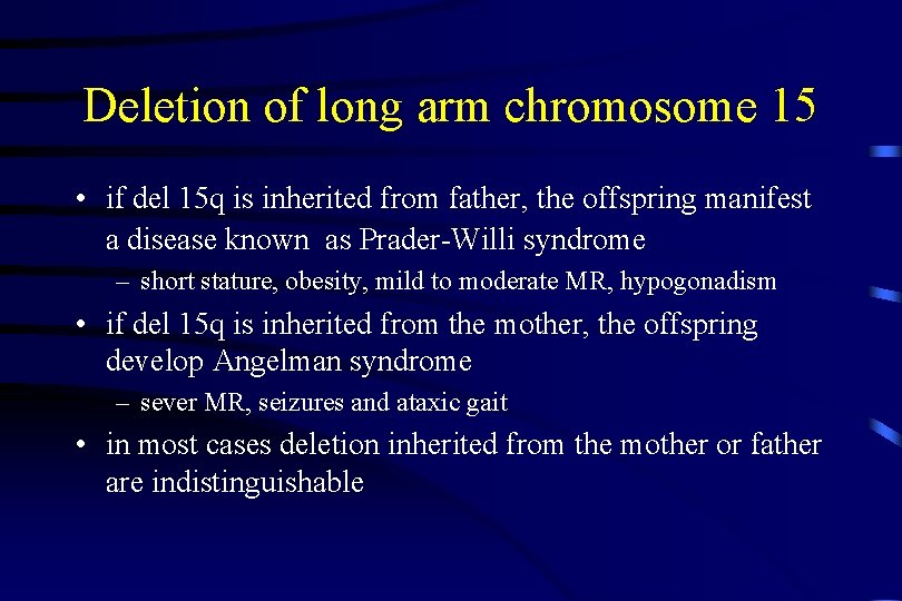 Deletion of long arm chromosome 15 • if del 15 q is inherited from