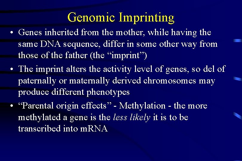 Genomic Imprinting • Genes inherited from the mother, while having the same DNA sequence,