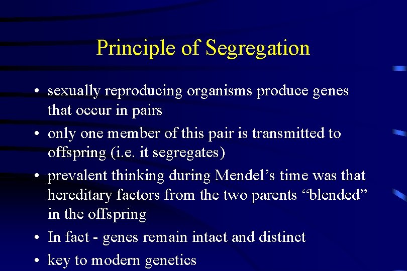 Principle of Segregation • sexually reproducing organisms produce genes that occur in pairs •