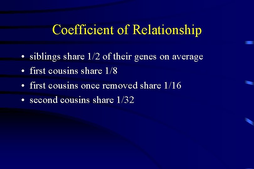 Coefficient of Relationship • • siblings share 1/2 of their genes on average first