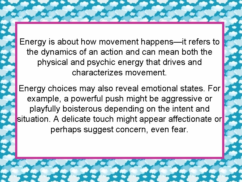 Energy is about how movement happens—it refers to the dynamics of an action and