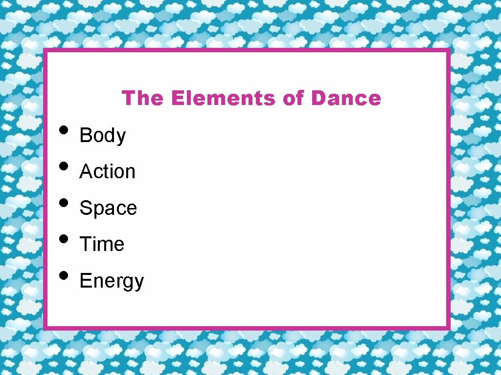 The Elements of Dance • Body • Action • Space • Time • Energy