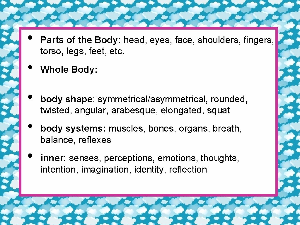  • • • Parts of the Body: head, eyes, face, shoulders, fingers, torso,