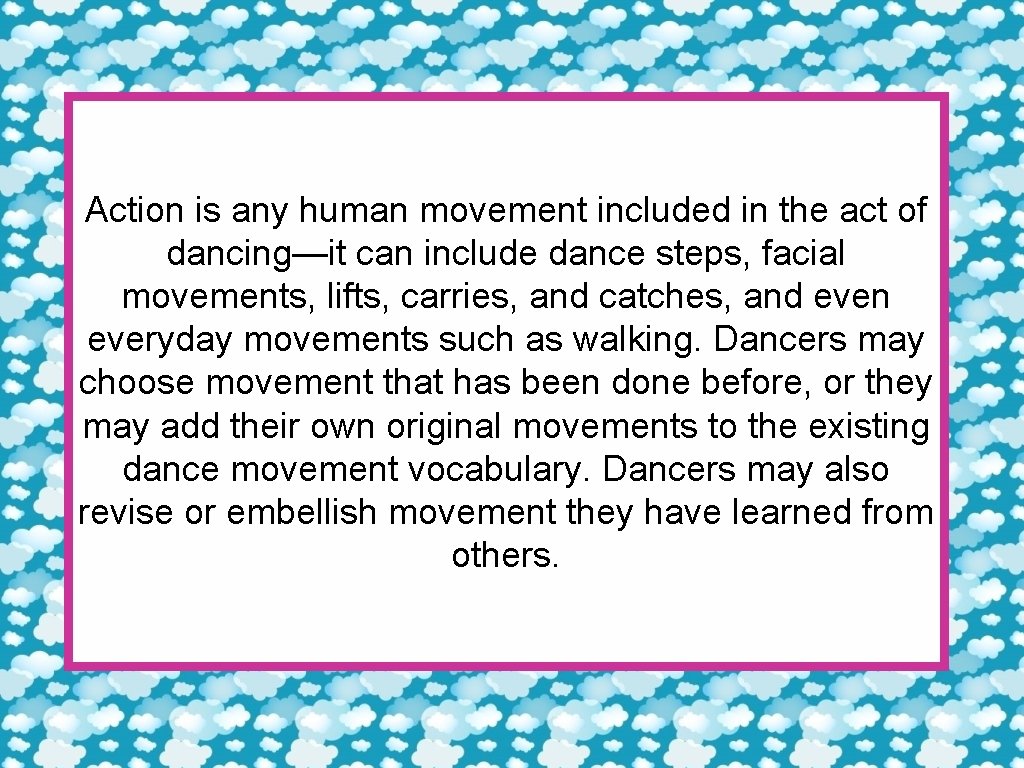 Action is any human movement included in the act of dancing—it can include dance