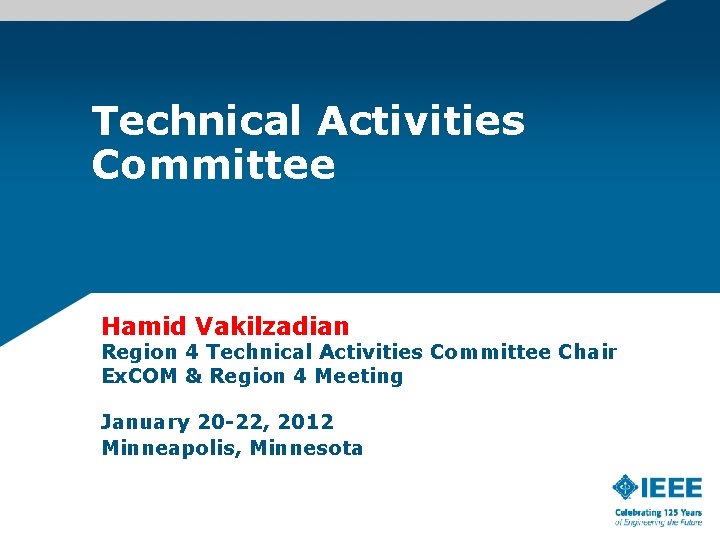 Technical Activities Committee Hamid Vakilzadian Region 4 Technical Activities Committee Chair Ex. COM &