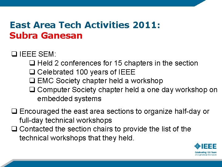 East Area Tech Activities 2011: Subra Ganesan q IEEE SEM: q Held 2 conferences