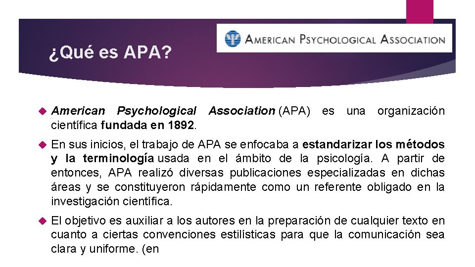 ¿Qué es APA? American Psychological Association (APA) es una organización científica fundada en 1892.