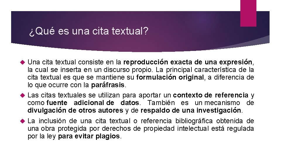 ¿Qué es una cita textual? Una cita textual consiste en la reproducción exacta de