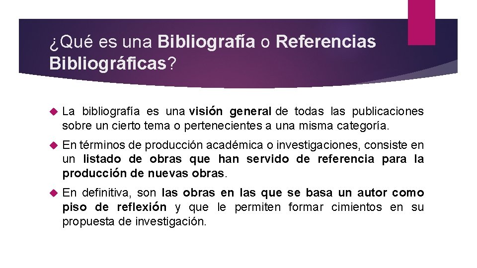 ¿Qué es una Bibliografía o Referencias Bibliográficas? La bibliografía es una visión general de