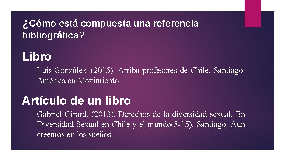 ¿Cómo está compuesta una referencia bibliográfica? Libro Luis González. (2015). Arriba profesores de Chile.