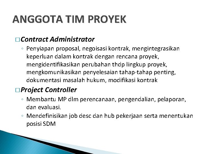 ANGGOTA TIM PROYEK � Contract Administrator ◦ Penyiapan proposal, negoisasi kontrak, mengintegrasikan keperluan dalam