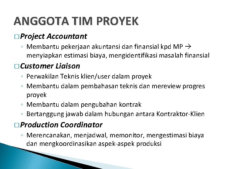 ANGGOTA TIM PROYEK � Project Accountant ◦ Membantu pekerjaan akuntansi dan finansial kpd MP