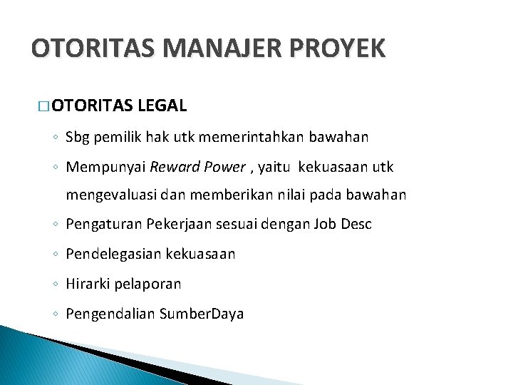 OTORITAS MANAJER PROYEK � OTORITAS LEGAL ◦ Sbg pemilik hak utk memerintahkan bawahan ◦