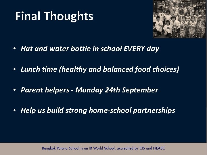 Final Thoughts • Hat and water bottle in school EVERY day • Lunch time