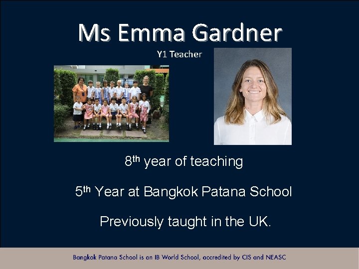 Ms Emma Gardner Y 1 Teacher 8 th year of teaching 5 th Year