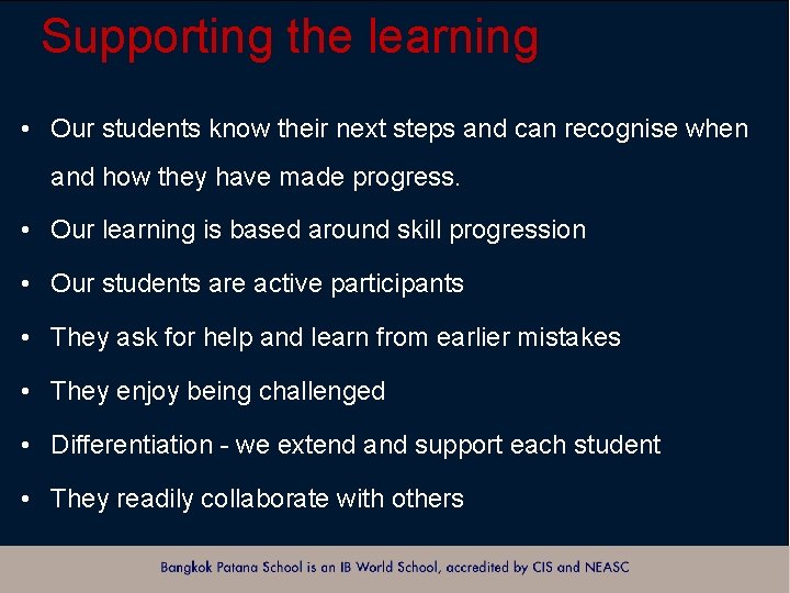 Supporting the learning • Our students know their next steps and can recognise when